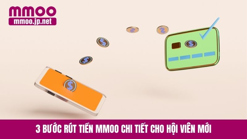 3 bước rút tiền MMOO chi tiết cho hội viên mới