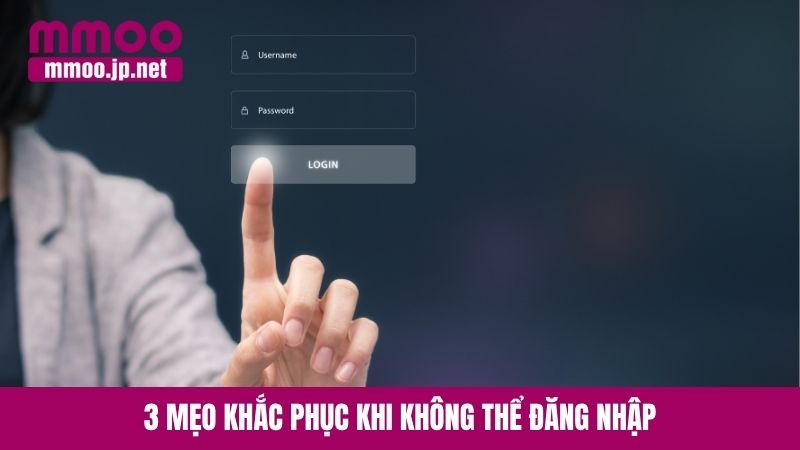 3 mẹo khắc phục khi không thể đăng nhập