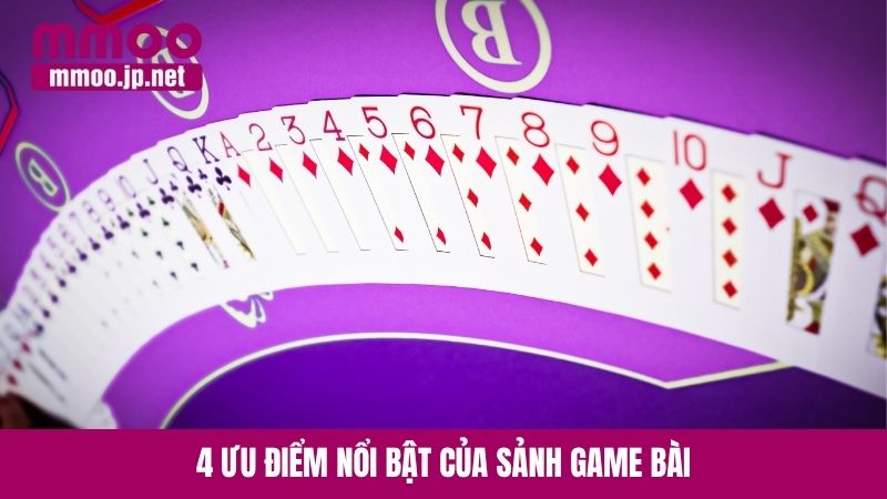 4 ưu điểm nổi bật của sảnh game bài