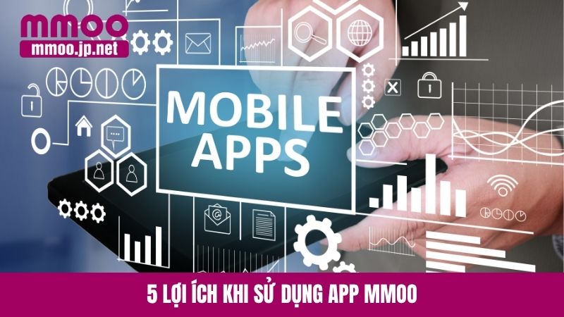 5 lợi ích khi sử dụng app MMOO
