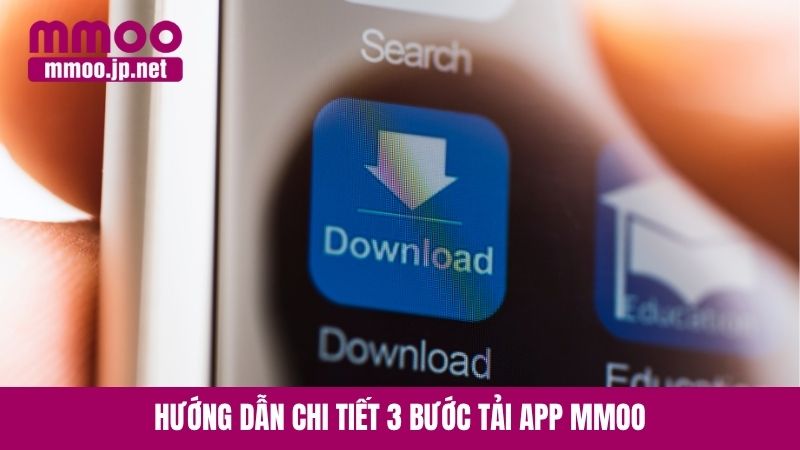Hướng dẫn chi tiết 3 bước tải app MMOO