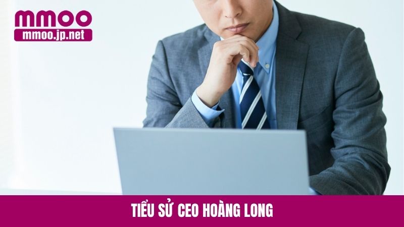 Tiểu sử CEO Hoàng Long